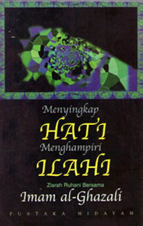 Mukasyafat ul Qulub | Menyingkap Hati - Menghampiri Ilahi | Imam al-Ghazali