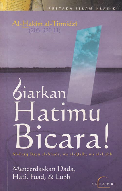 Cover Buku Biarkan Hatimu Bicara - Mencerdaskan Dada, Hati, Fu’ad, dan Lubb - At-Tirmidzi