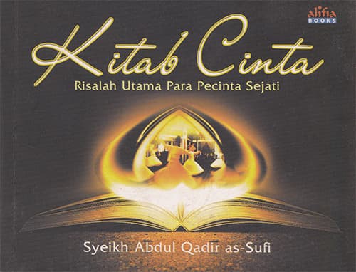 Kitab Cinta: Risalah Utama Para Pecinta Sejati - Syaikh ‘Abd-ul-Qadir ash-Shufi